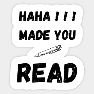 HAHA MADE YOU READ FUNNY SAYING Sticker